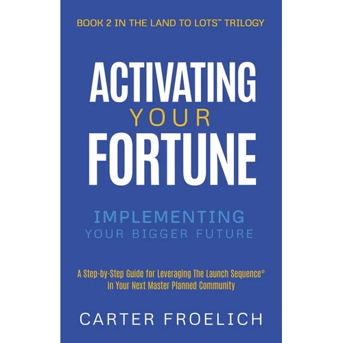 Activating Your Fortune: Implementing Your Bigger Future - Paperback