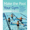 Make the Pool Your Gym, 2nd Edition: No-Impact Water Workouts for Getting Fit, Building Strength, and Rehabbing from Injury - Paperback