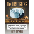 The First Geeks: Ray Bradbury, Forrest J Ackerman, Ray Harryhausen and the Founding of Science Fiction Fandom - Paperback