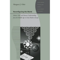 Reconfiguring the World: Nature, God, and Human Understanding from the Middle Ages to Early Modern Europe - Paperback