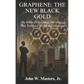Graphene: The New Black Gold: The Billion-Dollar Sheet: The Material That Redefined Wealth and Innovation - Paperback