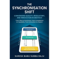 The Synchronisation Shift: From Silos to Synchrony. From Compliance to Capability. From Innovation to Impact. - Paperback