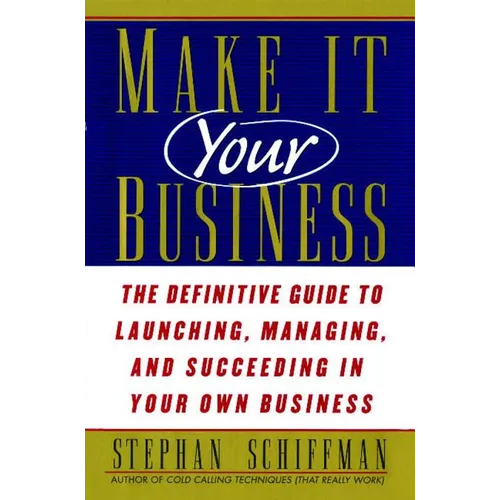 Make It Your Business: The Definitive Guide to Launching and Succeeding in Your Own Business - Paperback