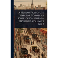 A Human Fraud. U. S. Senator Cornelius Cole, of California, Reviewed Volume 3, no. 7 - Hardcover
