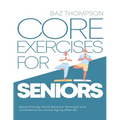 Core Exercises for Seniors: Boost Energy, Build Balance, Strength and Confidence for Active Aging After 60 - Paperback