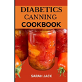 The Diabetics Canning Cookbook: Preserve Health, Preserve Flavor: Canning Recipes for Diabetics - Paperback