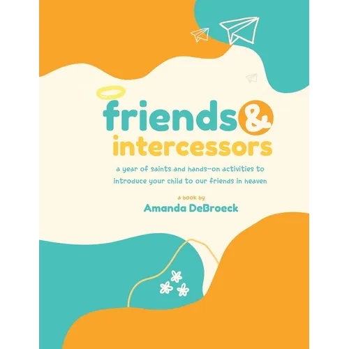Saints & Intercessors: a year of saints and hands-on activities to introduce your child to our friends in heaven - Paperback