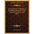 Correspondence in Relation to the Killing of Prisoners in New Orleans on March 14, 1891 (1891) - Paperback