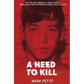 A Need To Kill: The Life and Crimes of John Joubert, Nebraska's Most Notorious Serial Child Killer - Paperback