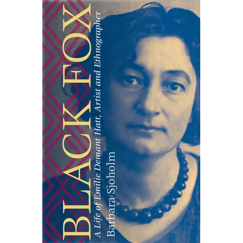 Black Fox: A Life of Emilie Demant Hatt, Artist and Ethnographer - Hardcover