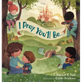 I Pray You'll Be . . . - Hardcover