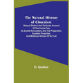 The Natural History of Chocolate; Being a Distinct and Particular Account of the Cocoa-Tree, its Growth and Culture, and the Preparation, Excellent Pr - Paperback