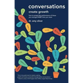 Conversations Create Growth: How to Propel the Performance of Those You Manage, Every Time You Meet - Paperback
