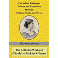 The Collected Works of Charlotte Perkins Gilman: The Yellow Wallpaper, Women and Economics, Herland, Suffrage Songs and Verses, and Why I Wrote 'The Y - Paperback
