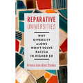 Reparative Universities: Why Diversity Alone Won't Solve Racism in Higher Ed - Hardcover