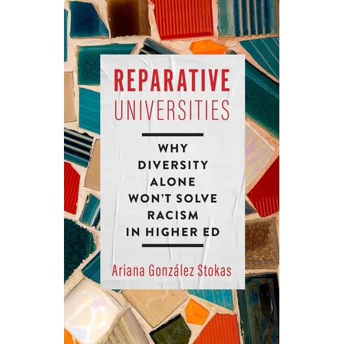 Reparative Universities: Why Diversity Alone Won't Solve Racism in Higher Ed - Hardcover