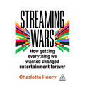 Streaming Wars: How Getting Everything We Wanted Changed Entertainment Forever - Hardcover