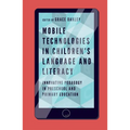 Mobile Technologies in Children's Language and Literacy: Innovative Pedagogy in Preschool and Primary Education - Paperback