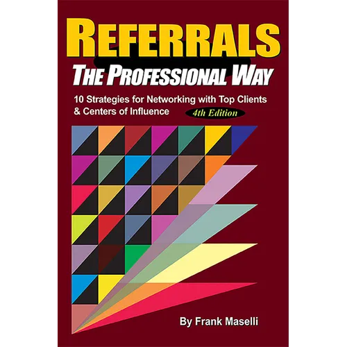 Referrals, the Professional Way: 10 Strategies for Networking with Top Clients & Centers of Influence - Hardcover