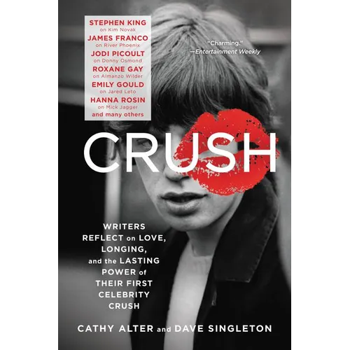 Crush: Writers Reflect on Love, Longing, and the Lasting Power of Their First Celebrity Crush - Paperback