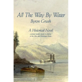 All The Way By Water: A pioneer family's travels by flatboat on the Ohio and Mississippi Rivers. - Paperback