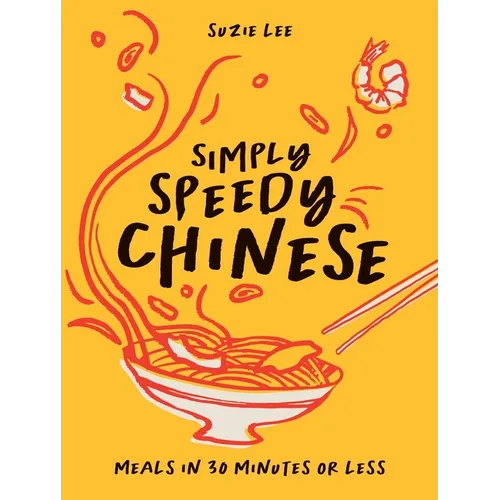 Simply Speedy Chinese: Meals in 30 Minutes or Less - Hardcover