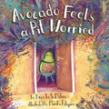 Avocado Feels a Pit Worried: A Story about Facing Your Fears - Hardcover