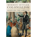 Mormon Settler Colonialism: Inventing the Lamanite Volume 25 - Hardcover