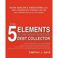 The 5 Elements of the Highly Effective Debt Collector: How to become a Top Performing Debt Collector In Less than 30 Days!!! The Powerful Training Sys - Paperback