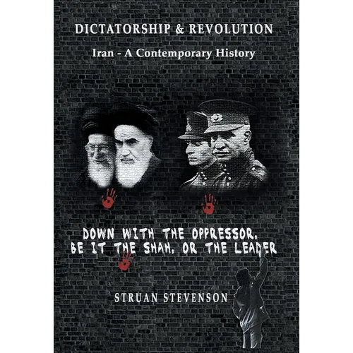 Dictatorship and Revolution: Iran - A Contemporary History - Hardcover