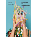 Assemblage and Appropriation: Found Objects, Recycled Materials, and the Narrative Potential of Installation - Paperback
