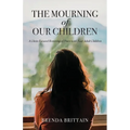 The Mourning of Our Children: A Christ Focused Restoring of Peace with Your Adult Children - Paperback