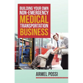 Building Your Own Non-Emergency Medical Transportation Business - Paperback