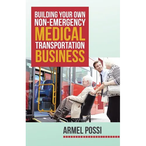 Building Your Own Non-Emergency Medical Transportation Business - Paperback