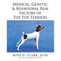 Medical, Genetic & Behavioral Risk Factors of Toy Fox Terriers - Paperback