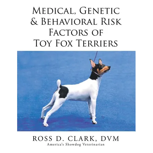 Medical, Genetic & Behavioral Risk Factors of Toy Fox Terriers - Paperback