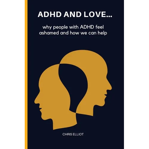 ADHD and Love: why people with ADHD feel ashamed and how we can help - Paperback