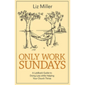 Only Work Sundays: A Laidback Guide to Doing Less While Helping Your Church Thrive - Paperback