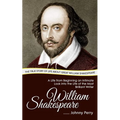 William Shakespeare: The True Story of Life about Great William Shakespeare (A Life from Beginning an Intimate Look into the Life of the Most Brillian - Paperback