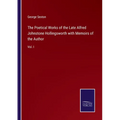 The Poetical Works of the Late Alfred Johnstone Hollingsworth with Memoirs of the Author: Vol. I - Paperback