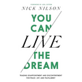 You Can Live the Dream: Trading Disappointment and Discontentment for Peace, Joy and Fulfillment - Hardcover