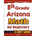 8th Grade Arizona Math for Beginners: Standardized Testing and Home Schooling Study Guide - Paperback