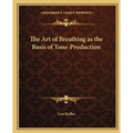 The Art of Breathing as the Basis of Tone-Production - Paperback