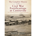 The Complete History of the Civil War Fortifications at Centreville: The Long Path to War for a Virginia Community - Hardcover