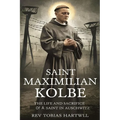 Saint Maximilian Kolbe: The Life And Sacrifice Of A Saint In Auschwitz. - Paperback