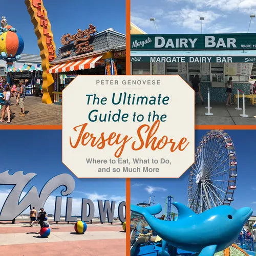 The Ultimate Guide to the Jersey Shore: Where to Eat, What to Do, and So Much More - Paperback