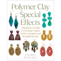 Polymer Clay Special Effects: A Beginner's Guide to Creating Unique Surface Designs and Beautiful Jewelry - Paperback