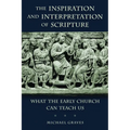 The Inspiration and Interpretation of Scripture: What the Early Church Can Teach Us - Paperback