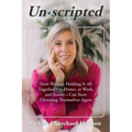 Unscripted: How Women Holding It All Together-At Home, at Work, and Inside-Can Start Choosing Themselves Again - Paperback