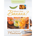 What's That.....Banana?: No, They Are Plantains - Paperback